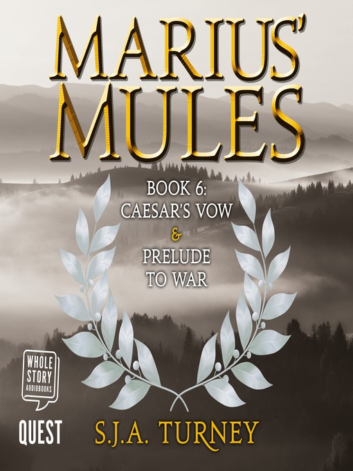 Title details for Marius' Mules VI: Caesar's Vow and Prelude to War by S. J. A. Turney - Wait list